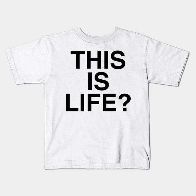 THIS IS LIFE Kids T-Shirt by TheCosmicTradingPost